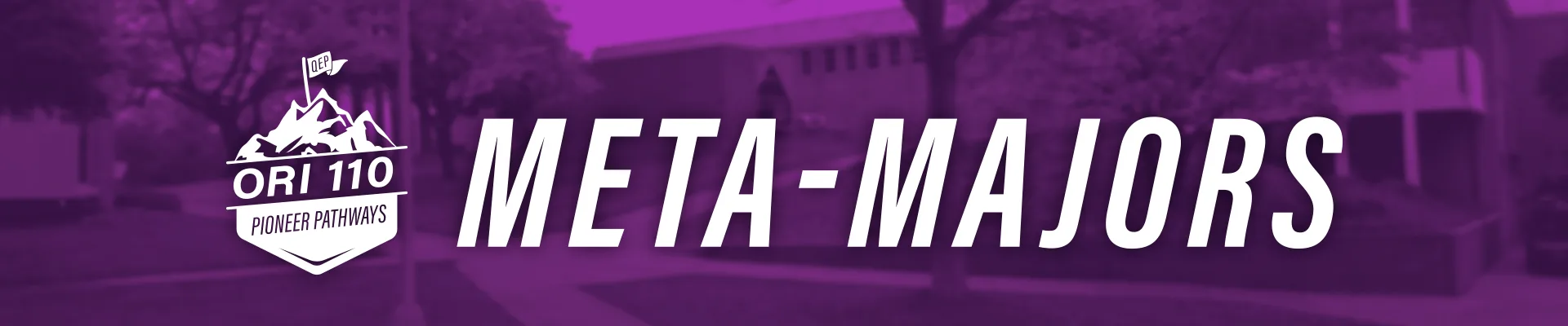 Purple banner with white text that reads ORI 110 Pioneer Pathways META-MAJORS over a blurred background of trees and a building.